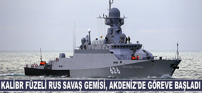 Kalibr füzeli Rus Orehovo-Zuyevo savaş gemisi, Akdeniz'de göreve başladı