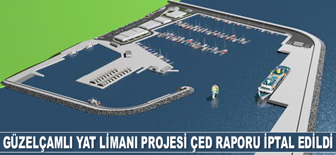 Güzelçamlı Yat Limanı Projesi ÇED raporu iptal edildi