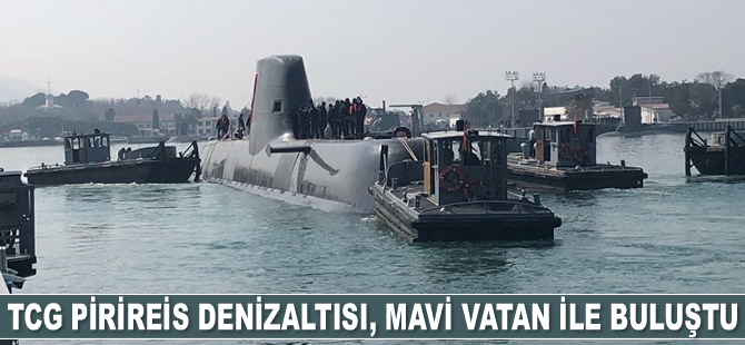 TCG PİRİREİS Denizaltısı, Mavi Vatan ile buluştu