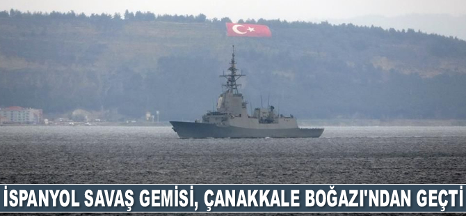 İspanyol savaş gemisi, Çanakkale Boğazı'ndan geçti
