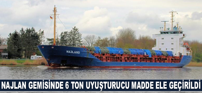 Najlan isimli gemide 6 ton uyuşturucu madde ele geçirildi