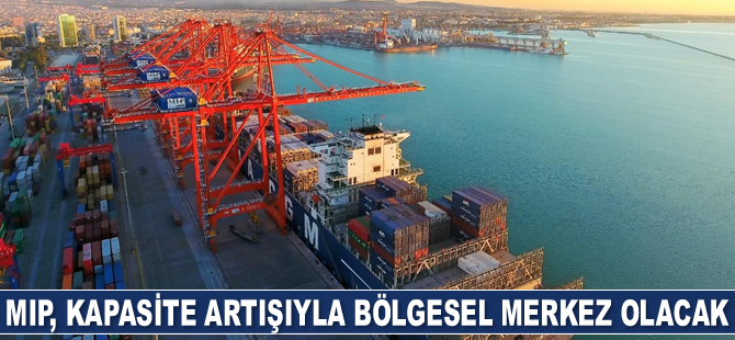 MIP, kapasite artışıyla bölgesel merkez olacak