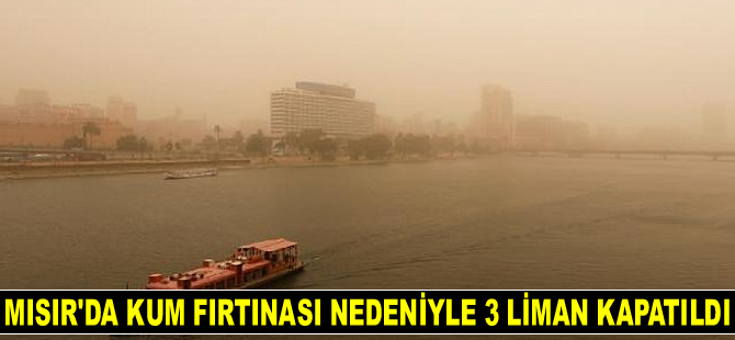 Mısır'da kum fırtınası nedeniyle 3 liman kapatıldı