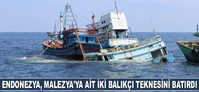 Endonezya, Malezya'ya ait olan 2 adet balıkçı teknesini batırdı