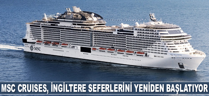 MSC Cruises, İngiltere seferlerini yeniden başlatıyor