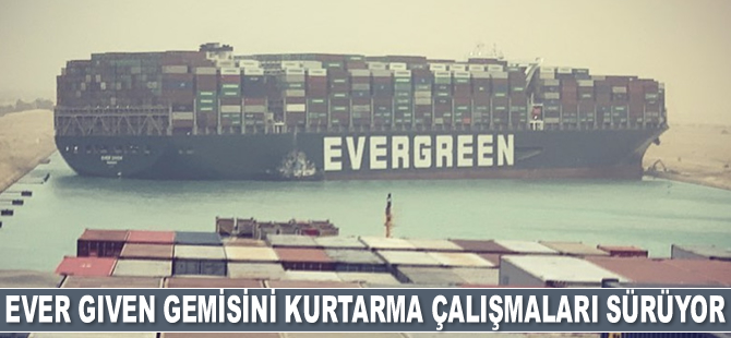EVER GIVEN isimli gemiyi kurtarma çalışmaları sürüyor