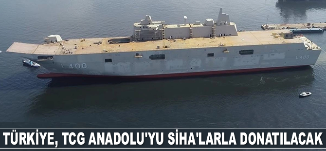 Türkiye, TCG Anadolu’yu SİHA'larla donatılacak
