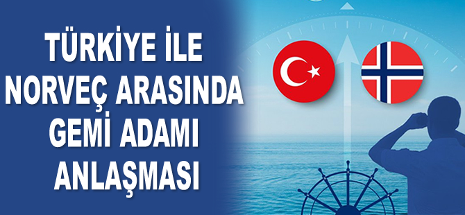Türkiye ile Norveç, gemi adamlarına karşılıklı denklik verdi