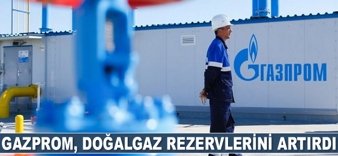 Gazprom, doğalgaz rezervlerini artırdı
