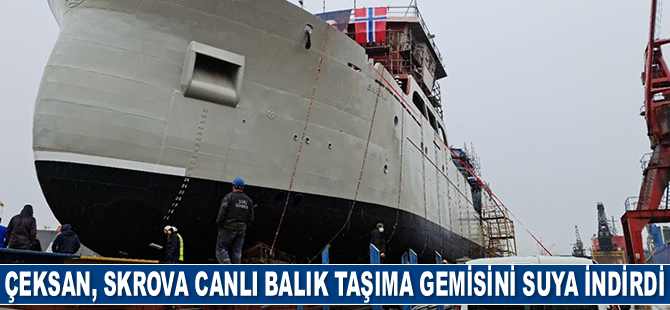 Çeksan Tersanesi, SKROVA canlı balık taşıma gemisini suya indirdi