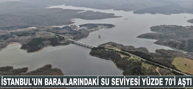 İstanbul'un barajlarındaki su seviyesi yüzde 70’i aştı