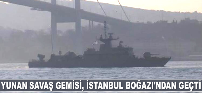 Yunan savaş gemisi, İstanbul Boğazı'ndan geçti