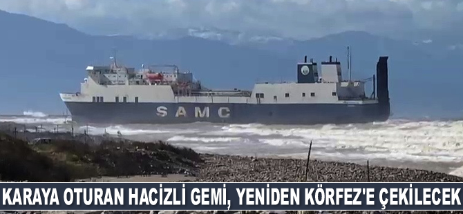 İskenderun Körfezi'nde karaya oturan hacizli gemi yeniden Körfez’e çekilecek