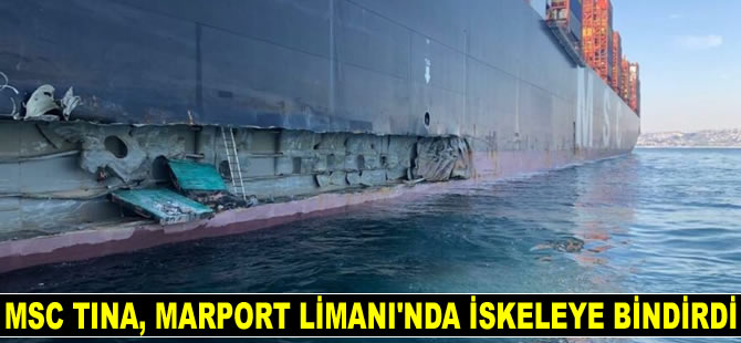 MSC TINA isimli konteyner gemisi, Marport Limanı’nda iskeleye çarptı