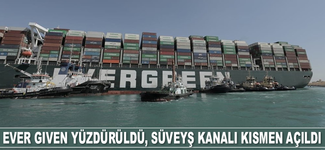 Ever Given gemisi yüzdürüldü, Süveyş Kanalı kısmen açıldı