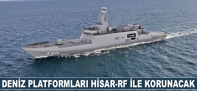 Türk Deniz Kuvvetleri’ne ait platformlar HİSAR-RF ile korunacak