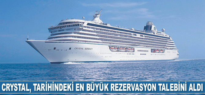Crystal Cruises, tarihindeki en büyük rezervasyon talebini aldı