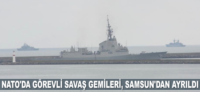 NATO’da görevli savaş gemileri, Samsun'dan ayrıldı