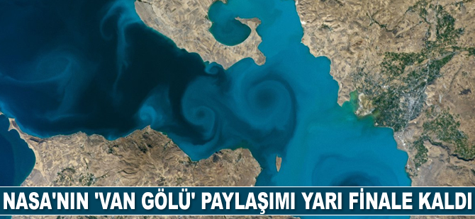 NASA’nın ‘Van Gölü’ paylaşımı yarı finale kaldı