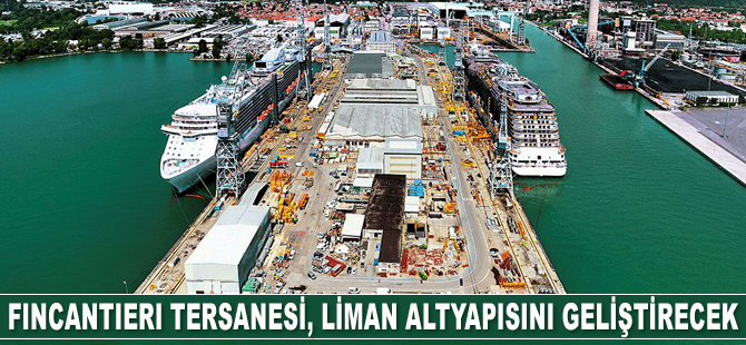 Fincantieri Tersanesi, liman altyapısını geliştirecek