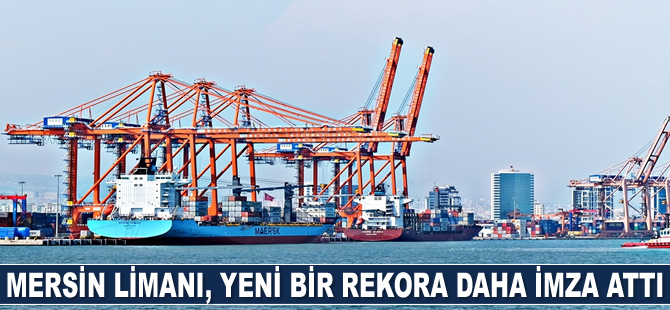 Mersin Limanı, yeni bir rekora daha imza attı