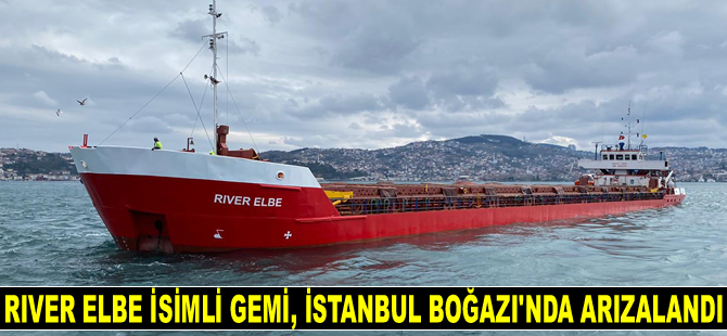 River Elbe isimli gemi, İstanbul Boğazı'nda arızalandı