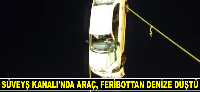 Süveyş Kanalı’nda araç, feribottan denize düştü