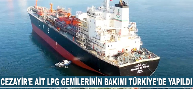Cezayir’e ait LPG gemilerinin bakım onarımı Türkiye'de yapıldı