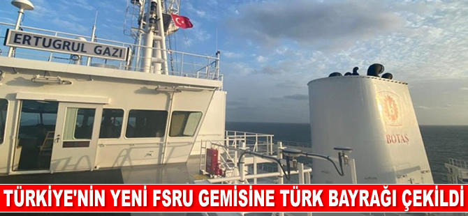 Türkiye'nin yeni FSRU gemisi Ertuğrul Gazi’ye Türk bayrağı çekildi