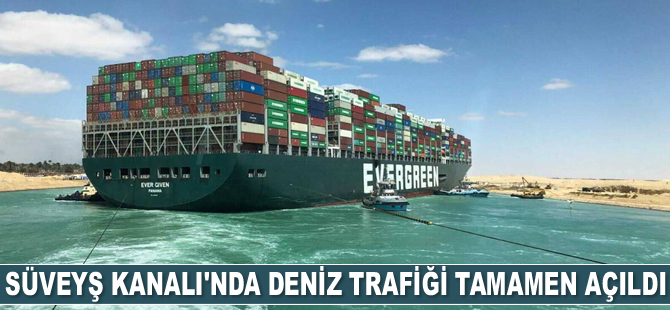 Süveyş Kanalı, deniz trafiğine tamamen açıldı