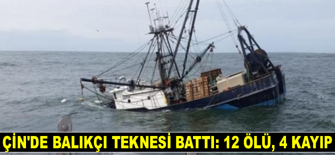 Çin'de balıkçı teknesi battı: 12 ölü, 4 kayıp