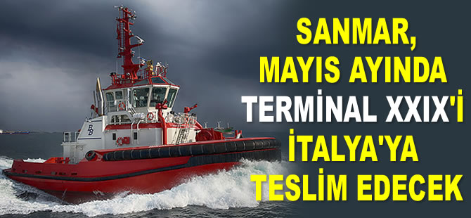 Sanmar, Mayıs’ta Rimorchiatori Napoletani'ye Terminal XXIX’i teslim edecek