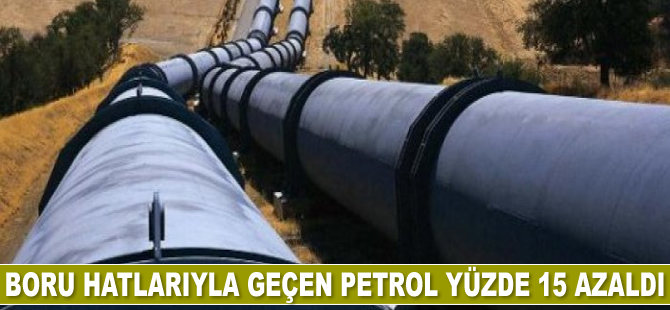 Türkiye’den boru hatlarıyla geçen petrol yüzde 15 azaldı