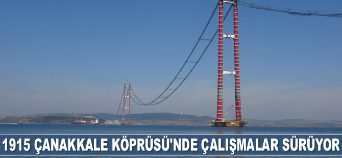 1915 Çanakkale Köprüsü’nde çalışmalar tüm hızıyla sürüyor