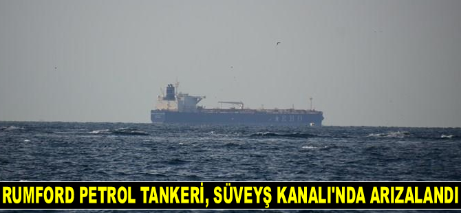 Rumford isimli petrol tankeri, Süveyş Kanalı'nda arızalandı