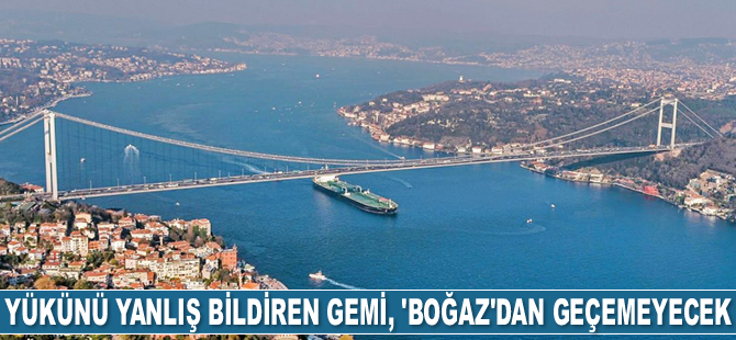 Talimatlara uymayan gemi, Türk Boğazları’ndan geçemeyecek