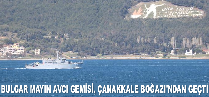 Bulgar mayın avcı gemisi, Çanakkale Boğazı’ndan geçti