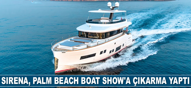 Sirena Marine, 4 modeliyle Palm Beach Boat Show’a çıkarma yaptı