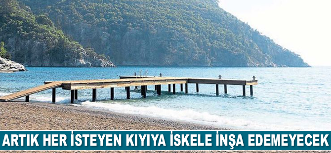 Artık her isteyen kıyıya iskele inşa edemeyecek