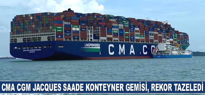 CMA CGM Jacques Saade konteyner gemisi, rekor tazeledi