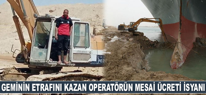 Süveyş Kanalı'nda sıkışan geminin etrafını kazan operatörün mesai ücreti ödenmemiş