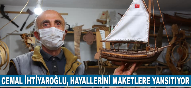 Cemal İhtiyaroğlu, hayallerini maketlere yansıtıyor