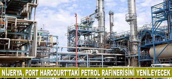 Nijerya, petrol rafinerisini yenileyecek