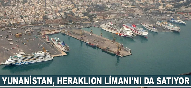 Yunanistan, Heraklion Limanı’nı da satıyor