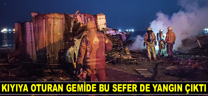 Kıyıya oturan gemide bu sefer de yangın çıktı