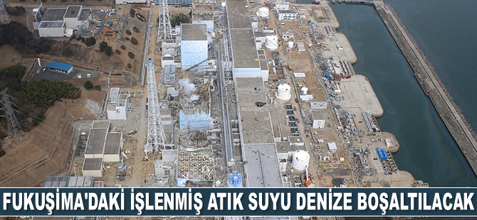 Japonya, Fukuşima'daki işlenmiş atık suyu denize boşaltacak