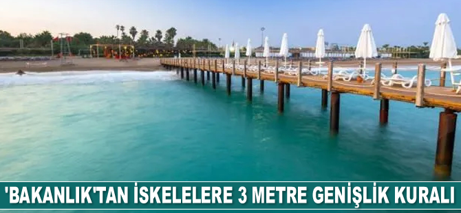 Çevre ve Şehircilik Bakanlığı, iskelelere 3 metre genişlik kuralı getirdi