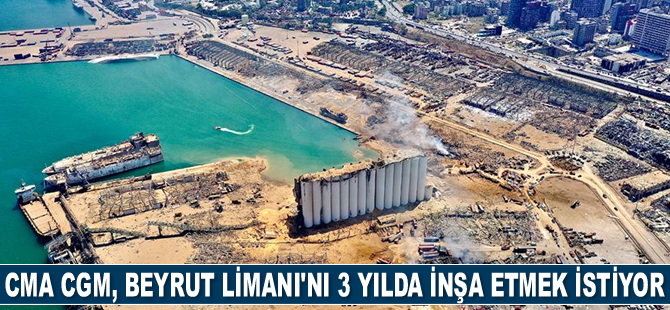 CMA CGM, Beyrut Limanı'nı 3 yılda inşa etmek istiyor