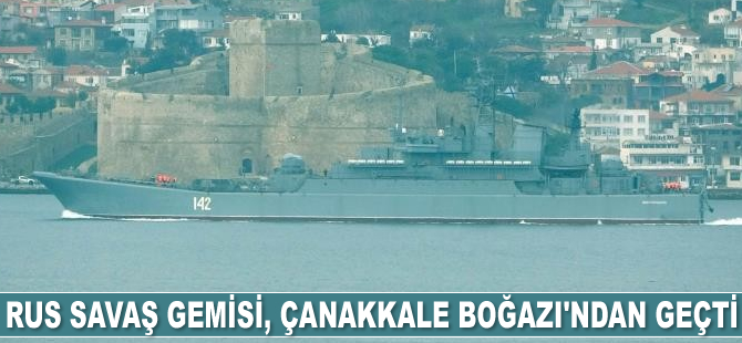 Rus savaş gemisi, Çanakkale Boğazı’ndan geçti