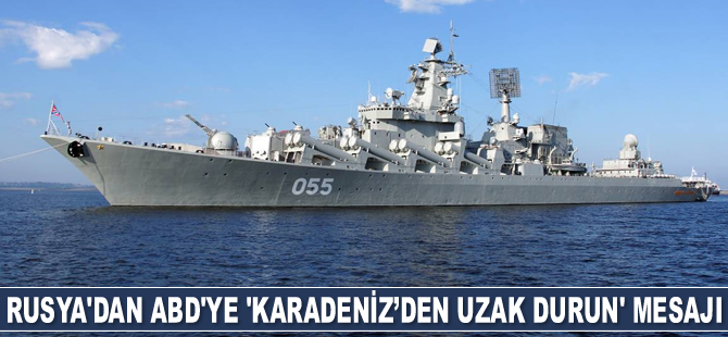 Rusya, ABD’ye ‘Karadeniz’den uzak durun’ mesajı verdi